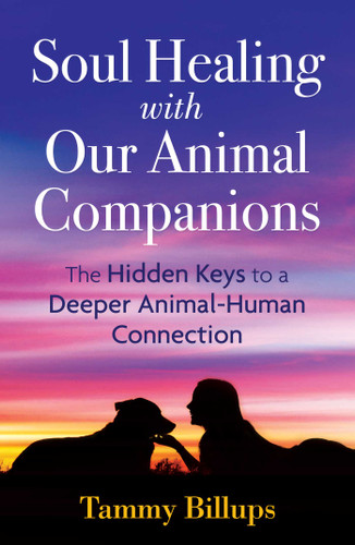 Soul Healing with Our Animal Companions: The Hidden Keys to a Deeper Animal-Human Connection book cover by Tammy Billups