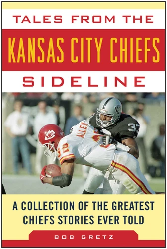 Tales from the Kansas City Chiefs Sideline: A Collection of the Greatest Chiefs Stories Ever Told (Tales from the Team) book cover by Bob Gretz