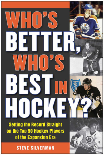 Who's Better, Who's Best in Hockey?: Setting the Record Straight on the Top 50 Hockey Players of the Expansion Era book cover by Steve Silverman