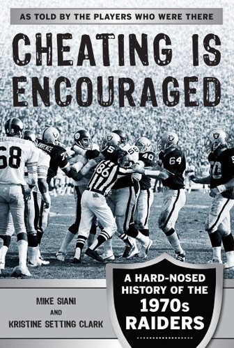 Cheating Is Encouraged: A Hard-Nosed History of the 1970s Raiders book cover by Mike Siani, Kristine Setting Clark