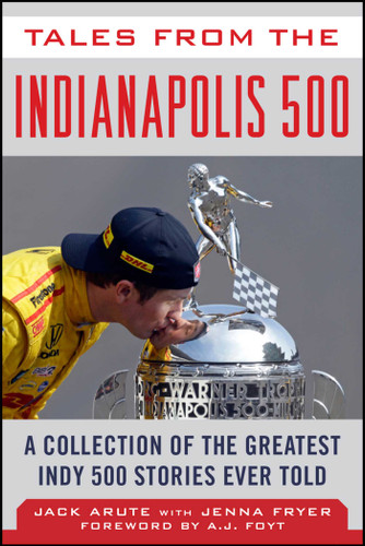 Tales from the Indianapolis 500: A Collection of the Greatest Indy 500 Stories Ever Told (Tales from the Team) book cover by Jack Arute, Jenna Fryer