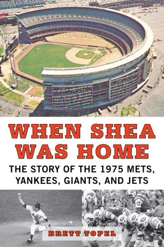 When Shea Was Home: The Story of the 1975 Mets, Yankees, Giants, and Jets book cover by Brett Topel