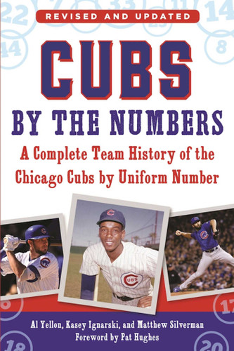 Cubs by the Numbers: A Complete Team History of the Chicago Cubs by Uniform Number book cover by Al Yellon, Kasey Ignarski, Matthew Silverman