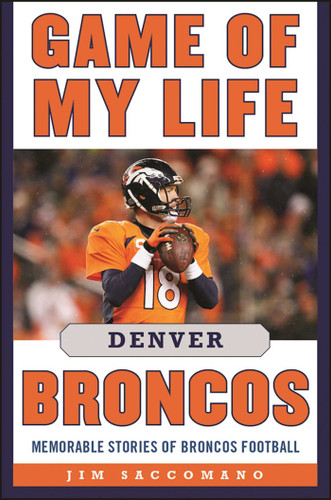 Game of My Life Denver Broncos: Memorable Stories of Broncos Football (Game of My Life) book cover by Jim Saccomano