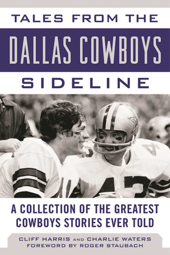 Tales from the Dallas Cowboys Sideline: A Collection of the Greatest Cowboys Stories Ever Told (Tales from the Team) book cover by Cliff Harris, Charlie Waters