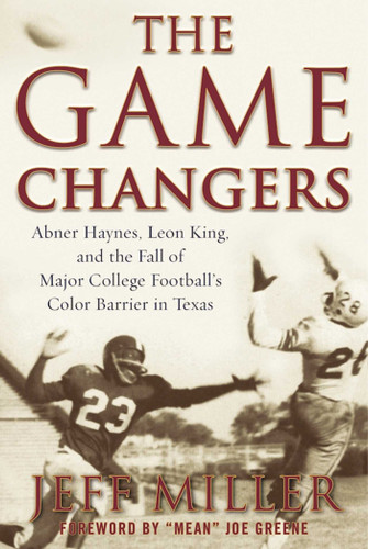 The Game Changers: Abner Haynes, Leon King, and the Fall of Major College Football's Color Barrier in Texas book cover by Jeff Miller