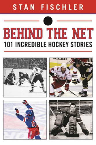 Behind the Net: 106 Incredible Hockey Stories book cover by Stan Fischler