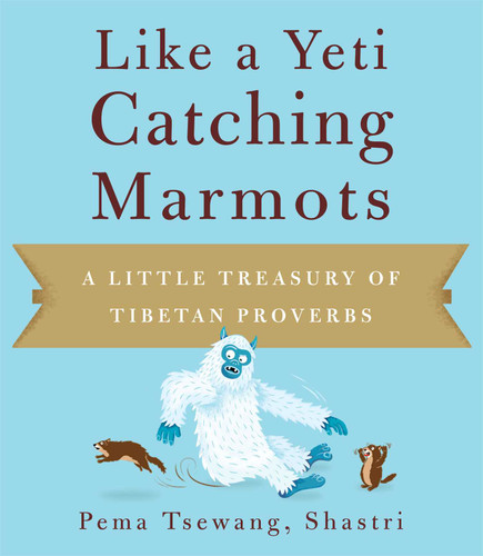 Like a Yeti Catching Marmots: A Little Treasury of Tibetan Proverbs book cover by Pema Tsewang