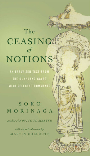 The Ceasing of Notions: An Early Zen Text from the Dunhuang Caves with Selected Comments book cover by 