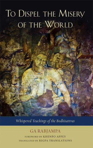 To Dispel the Misery of the World: Whispered Teachings of the Bodhisattvas book cover by Ga Rabjampa