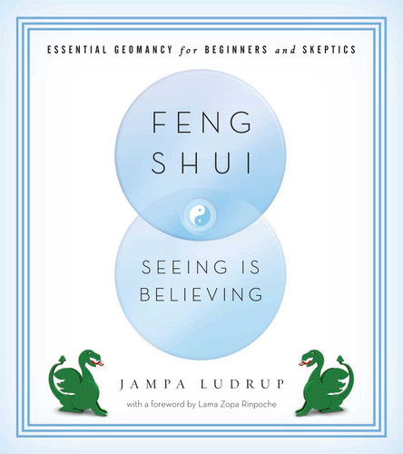 Feng Shui: Seeing Is Believing: Essential Geomancy for Beginners and Skeptics book cover by Jampa Ludrup