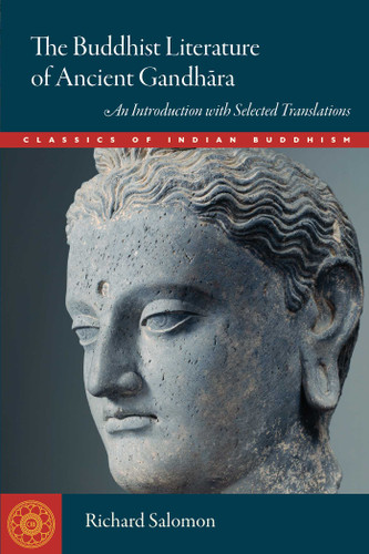 The Buddhist Literature of Ancient Gandhara: An Introduction with Selected Translations (Classics of Indian Buddhism) book cover by Richard Salomon