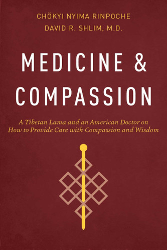 Medicine and Compassion: A Tibetan Lama and an American Doctor on How to Provide Care with Compassion and Wisdom book cover by Chokyi Nyima Rinpoche, David R. Shlim