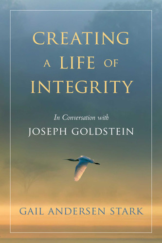Creating a Life of Integrity: In Conversation with Joseph Goldstein book cover by Gail Andersen Stark