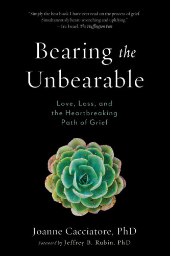 Bearing the Unbearable: Love, Loss, and the Heartbreaking Path of Grief book cover by Joanne Cacciatore