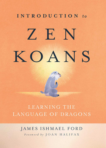 Introduction to Zen Koans: Learning the Language of Dragons book cover by James Ishmael Ford