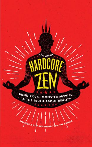 Hardcore Zen: Punk Rock, Monster Movies and the Truth About Reality book cover by Brad Warner
