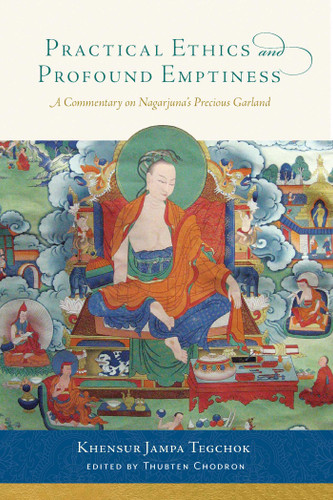 Practical Ethics and Profound Emptiness: A Commentary on Nagarjuna's Precious Garland book cover by Jampa Tegchok