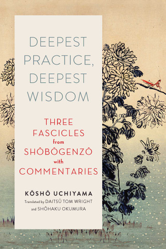 Deepest Practice, Deepest Wisdom: Three Fascicles from Shobogenzo with Commentary book cover by 