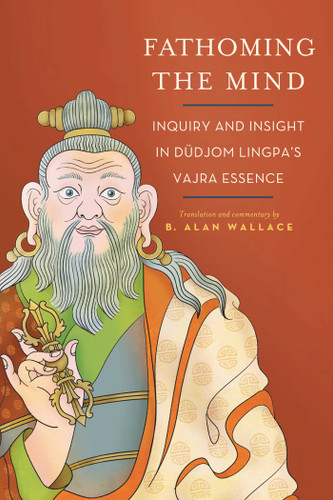 Fathoming the Mind: Inquiry and Insight in Dudjom Lingpa's Vajra Essence book cover by B. Alan Wallace