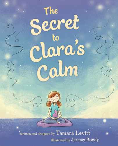 The Secret to Clara's Calm book cover by Tamara Levitt