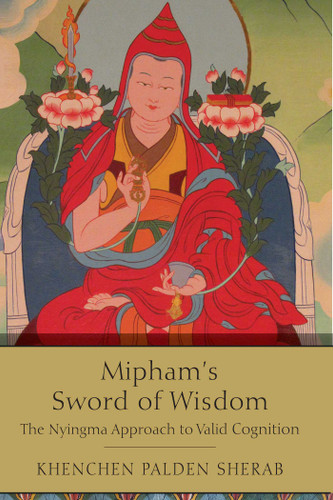 Mipham's Sword of Wisdom: The Nyingma Approach to Valid Cognition book cover by Khenchen Palden Sherab