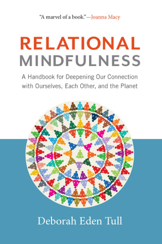Relational Mindfulness: A Handbook for Deepening Our Connections with Ourselves, Each Other, and the Planet book cover by Deborah Eden Tull