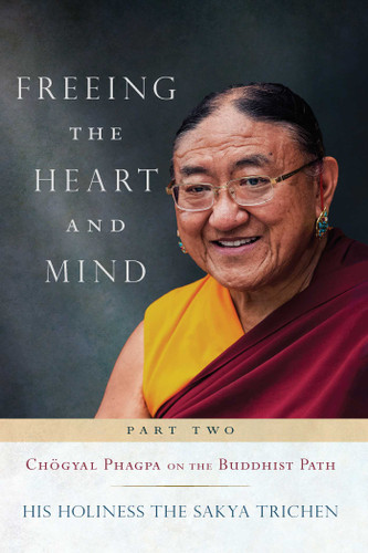Freeing the Heart and Mind: Part Two: Chogyal Phagpa on the Buddhist Path book cover by His Holiness Sakya Trichen