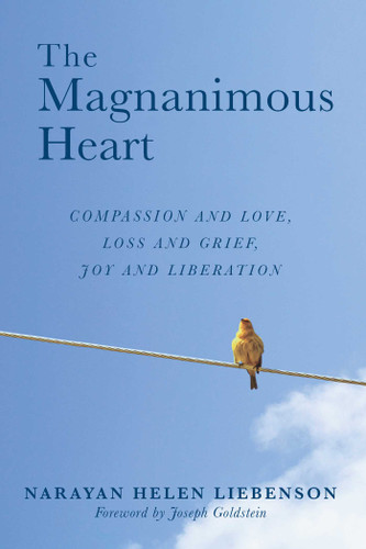 The Magnanimous Heart: Compassion and Love, Loss and Grief, Joy and Liberation book cover by Narayan Helen Liebenson