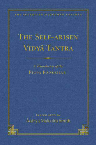The Self-Arisen Vidya Tantra (vol 1) and The Self-Liberated Vidya Tantra (vol 2): A Translation of the Rigpa Rang Shar (vol 1)  and A Translation of the Rigpa Rangdrol (vol 2) book cover by 