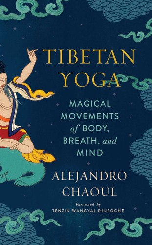 Tibetan Yoga: Magical Movements of Body, Breath, and Mind book cover by Alejandro Chaoul