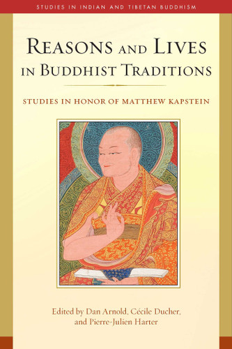 Reasons and Lives in Buddhist Traditions: Studies in Honor of Matthew Kapstein (Studies in Indian and Tibetan Buddhism) book cover by 