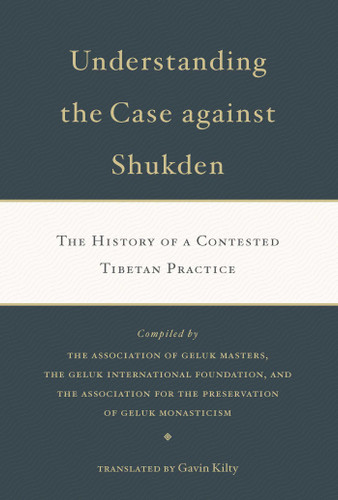 Understanding the Case Against Shukden: The History of a Contested Tibetan Practice book cover by 