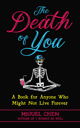 The Death of You: A Book for Anyone Who Might Not Live Forever book cover by Miguel Chen, Rod Meade Sperry