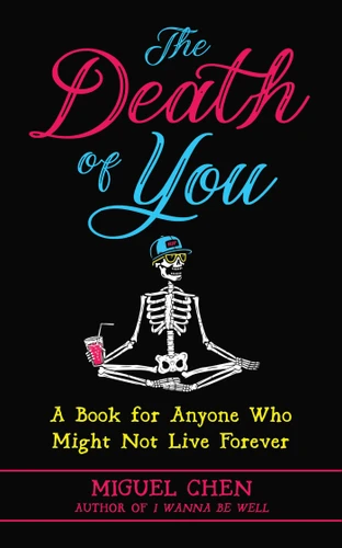 The Death of You: A Book for Anyone Who Might Not Live Forever book cover by Miguel Chen, Rod Meade Sperry