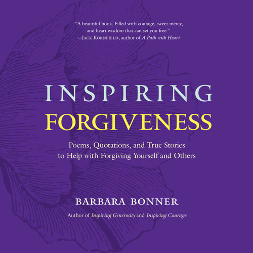 Inspiring Forgiveness: Poems, Quotations, and True Stories to Help with Forgiving Yourself and Others book cover by Barbara Bonner