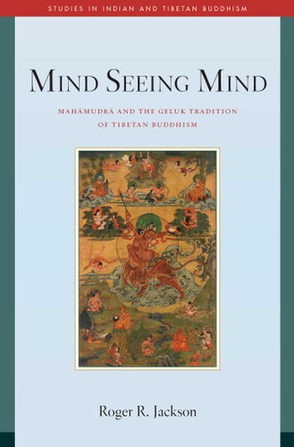 Mind Seeing Mind: Mahamudra and the Geluk Tradition of Tibetan Buddhism (Studies in Indian and Tibetan Buddhism) book cover by Roger R. Jackson