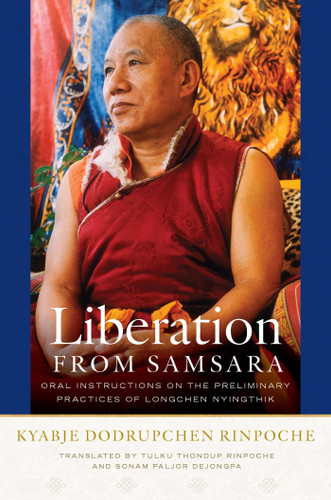 Liberation from Samsara: Oral Instructions on the Preliminary Practices of Longchen Nyingthik book cover by Kyabjé Dodrupchen Rinpoché