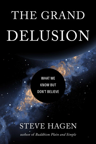 The Grand Delusion: What We Know But Don't Believe book cover by Steve Hagen