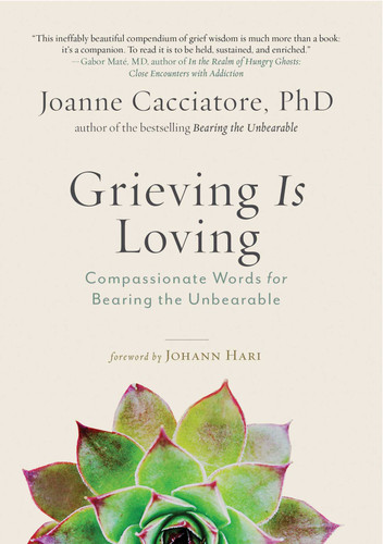 Grieving Is Loving: Compassionate Words for Bearing the Unbearable book cover by Joanne Cacciatore