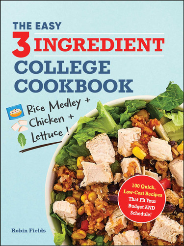 The Easy Three-Ingredient College Cookbook: 100 Quick, Low-Cost Recipes That Fit Your Budget AND Schedule! book cover by Robin Fields