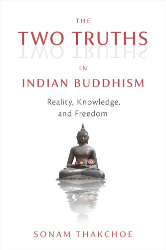 The Two Truths in Indian Buddhism: Reality, Knowledge, and Freedom book cover by Sonam Thakchoe