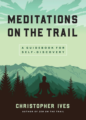Meditations on the Trail: A Guidebook for Self-Discovery book cover by Christopher Ives