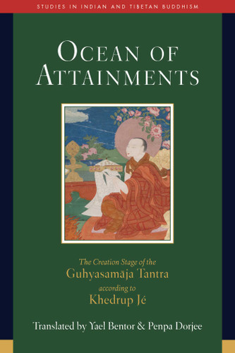 Ocean of Attainments: The Creation Stage of Guhyasamaja Tantra According to Khedrup Jé (Studies in Indian and Tibetan Buddhism) book cover by Yael Bentor