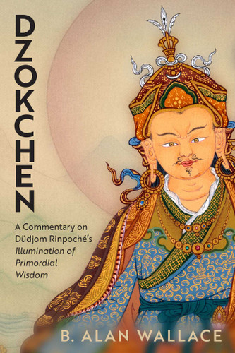 Dzokchen: A Commentary on Dudjom Rinpoché's "Illumination of Primordial Wisdom" book cover by B. Alan Wallace