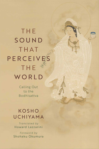 The Sound That Perceives the World: Calling Out to the Bodhisattva book cover by Kosho Uchiyama