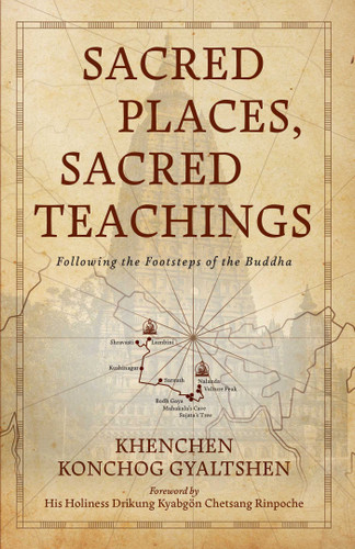 Sacred Places, Sacred Teachings: Following the Footsteps of the Buddha book cover by Khenchen Konchog Gyaltshen