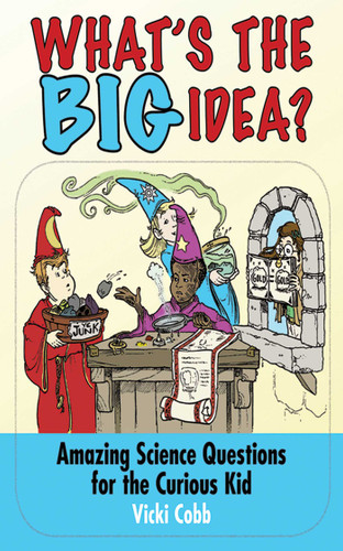 What's the Big Idea?: Amazing Science Questions for the Curious Kid book cover by Vicki Cobb