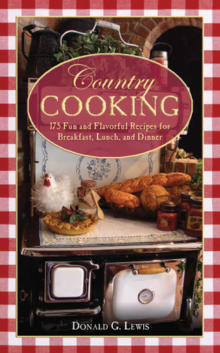 Country Cooking: 175 Fun and Flavorful Recipes for Breakfast, Lunch, and Dinner book cover by Donald G. Lewis