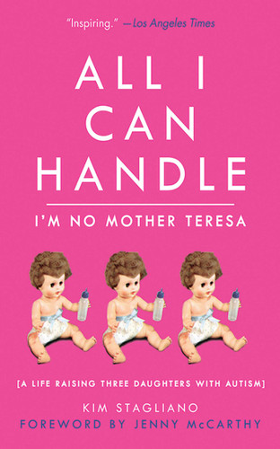 All I Can Handle: I'm No Mother Teresa: A Life Raising Three Daughters with Autism book cover by Kim Stagliano Rossi